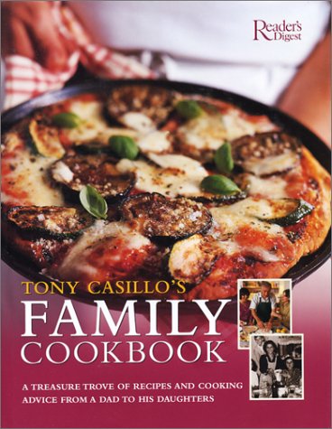 Tony Casillo's Family Cookbook: A TREASURE TROVE OF RECIPES AND COOKING ADVICE FROM A DAD TO HIS DAUGHTERS - ANDTO ALL THOSE WHO WANT TO COK AND EAT WELL