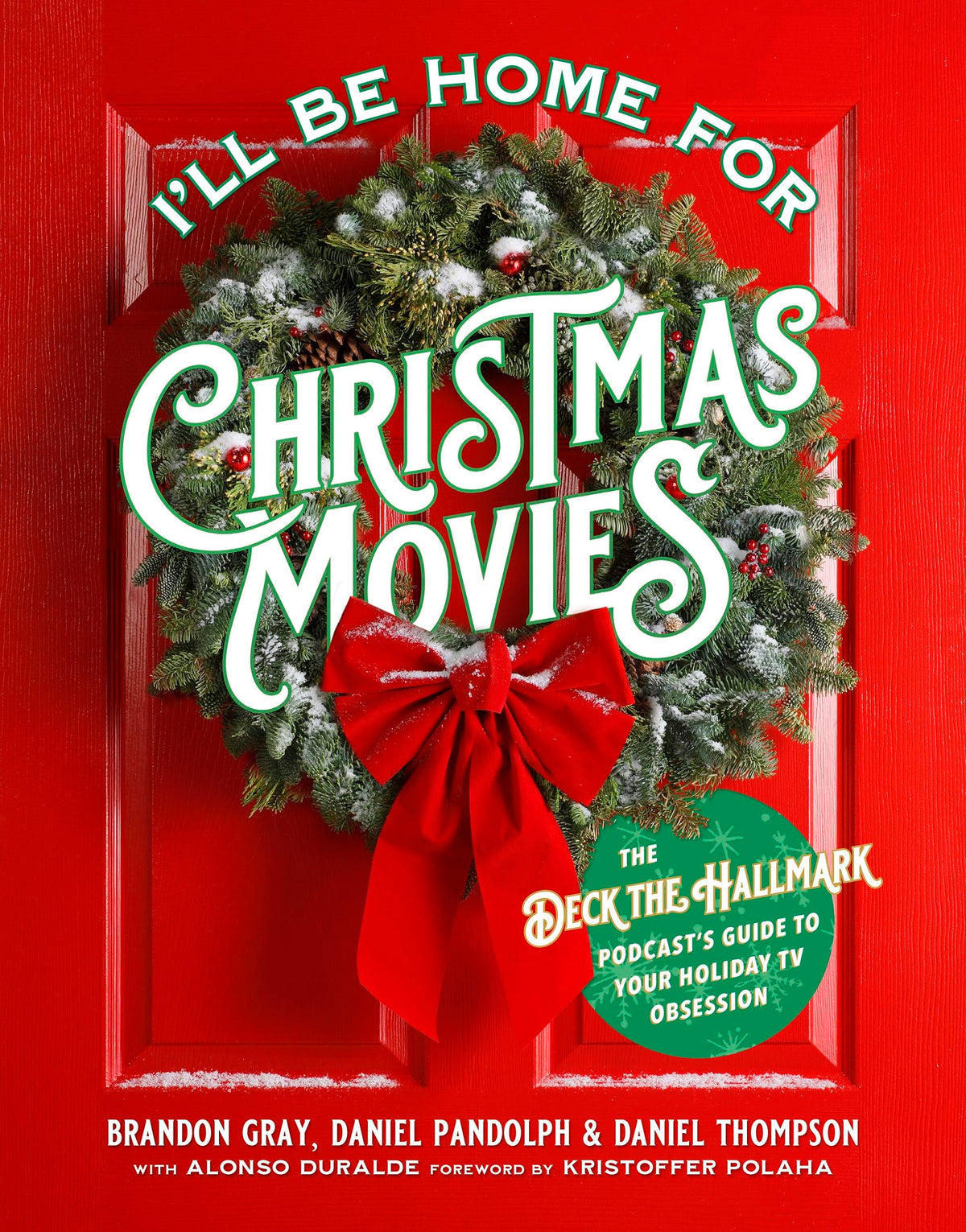 I'll Be Home for Christmas Movies: The Deck the Hallmark Podcast’s Guide to Your Holiday TV Obsession