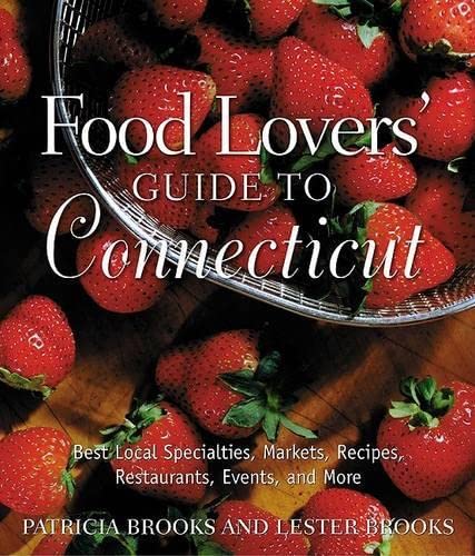 Food Lovers' Guide to Connecticut: Best Local Specialties, Markets, Recipes, Restaurants, Events, and More (Food Lovers' Series)