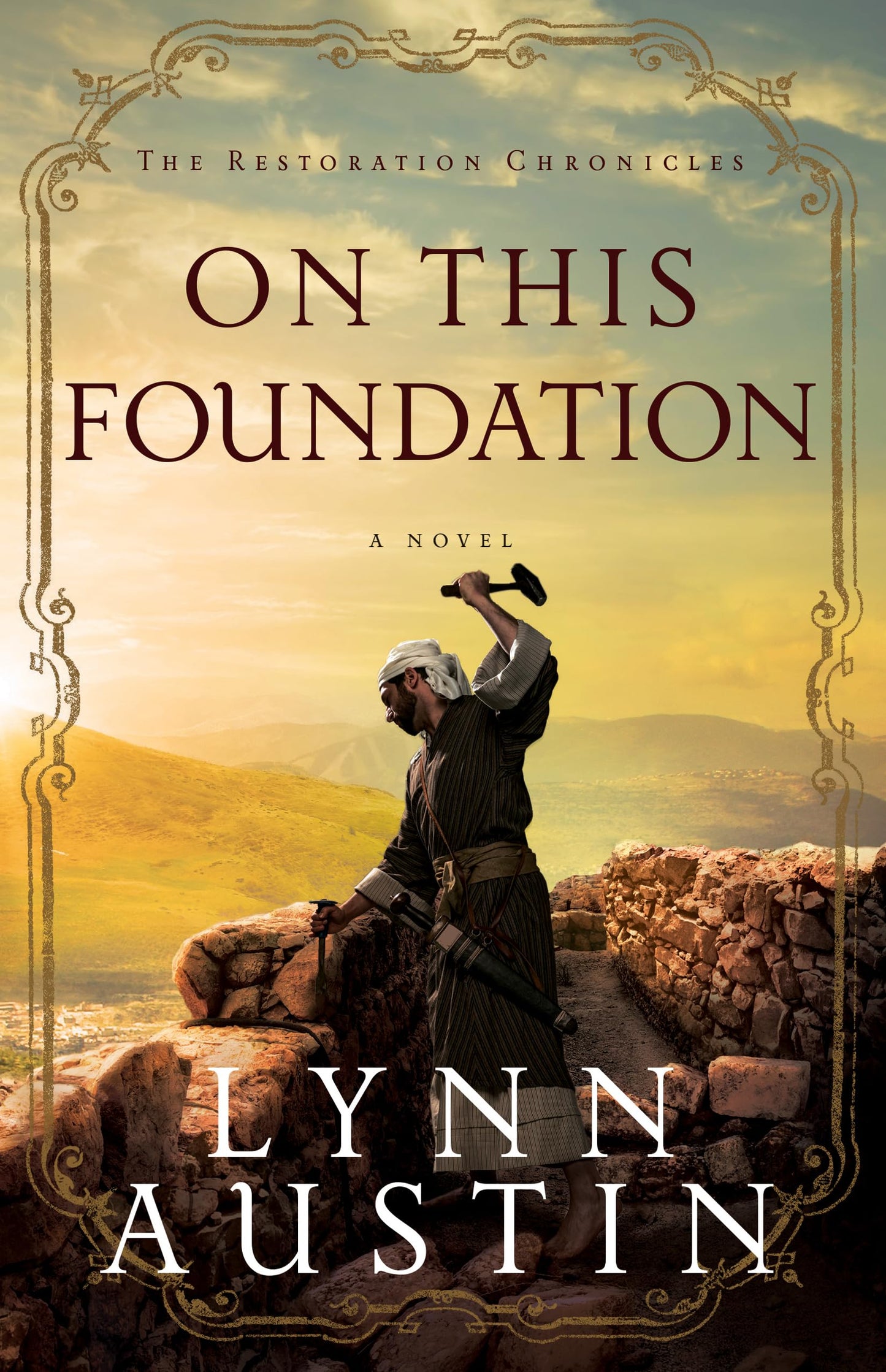 On This Foundation: A Biblical Ancient World Novel about Nehemiah (The Restoration Chronicles)