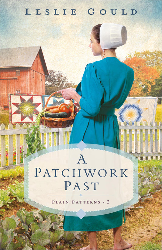 A Patchwork Past: (A Dual-Time Amish Christian Fiction Family Drama Series) (Plain Patterns) - 7687