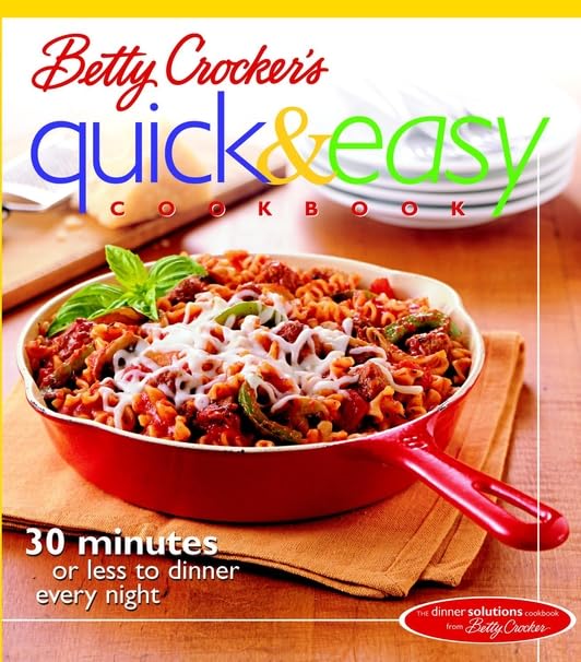 Betty Crocker's Quick & Easy Cookbook: 30 Minutes or Less to Dinner Every Night