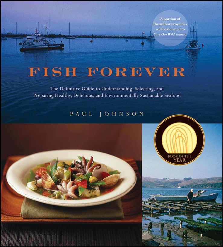 Fish Forever: The Definitive Guide to Understanding, Selecting, and Preparing Healthy, Delicious, and Environmentally Sustainable Seafood