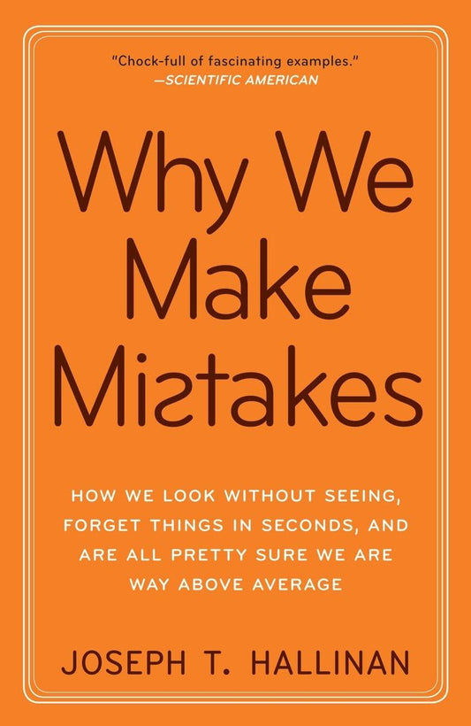 Why We Make Mistakes: How We Look Without Seeing, Forget Things in Seconds, and Are All Pretty Sure WeAre Way Above Average - 366
