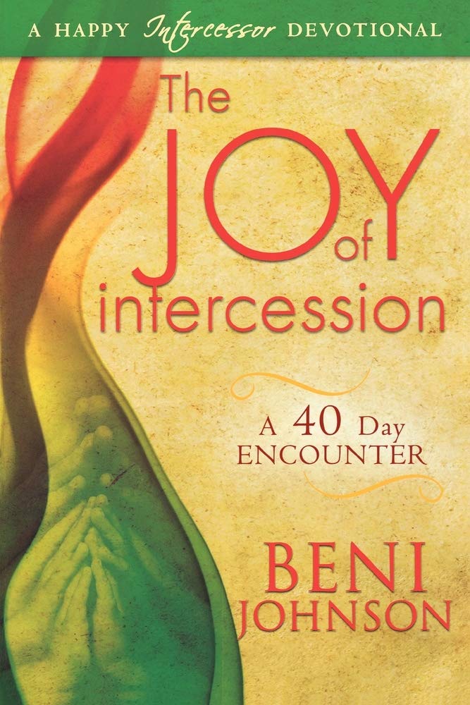 The Joy of Intercession: A 40-Day Encounter (Happy Intercessor Devotional)