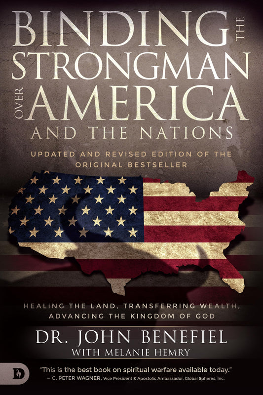 Binding the Strongman Over America and the Nations: Healing the Land, Transferring Wealth, and Advancing the Kingdom of God