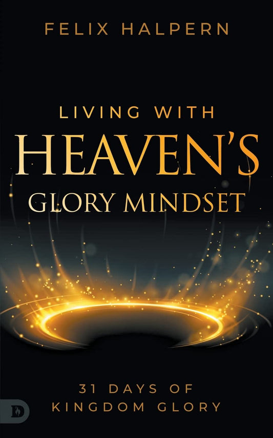 Living with Heaven’s Glory Mindset: 31 Days of Kingdom Glory - 7036
