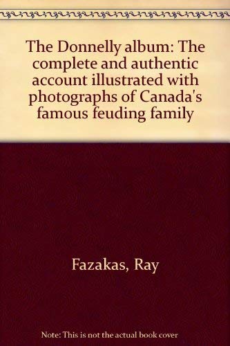 The Donnelly album: The complete and authentic account illustrated with photographs of Canada's famous feuding family