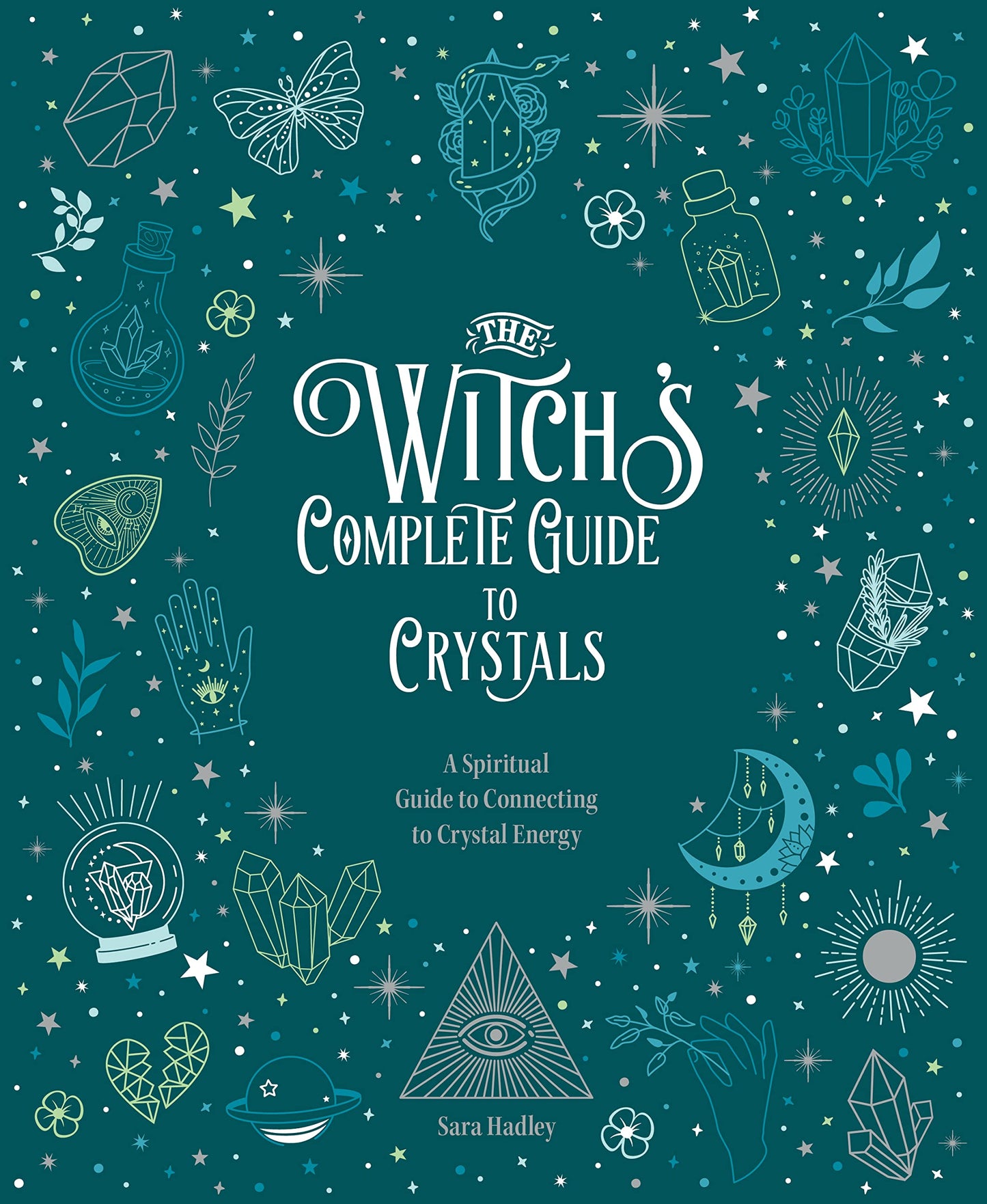 The Witch's Complete Guide to Crystals: A Spiritual Guide to Connecting to Crystal Energy (Volume 4)