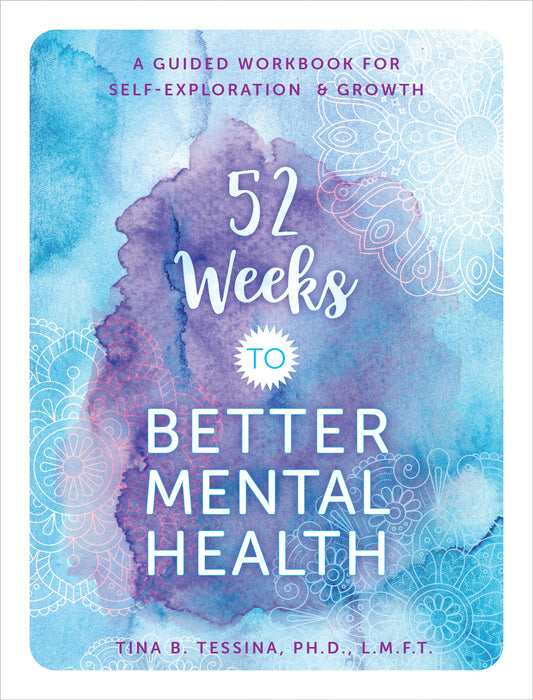 52 Weeks to Better Mental Health: A Guided Workbook for Self-Exploration and Growth (Volume 5)