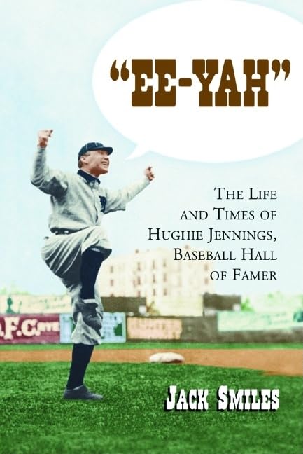 "Ee-Yah": The Life and Times of Hughie Jennings, Baseball Hall of Famer - 9543