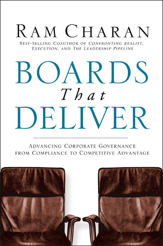 Boards That Deliver: Advancing Corporate Governance From Compliance to Competitive Advantage (Jossey-Bass Leadership Series)