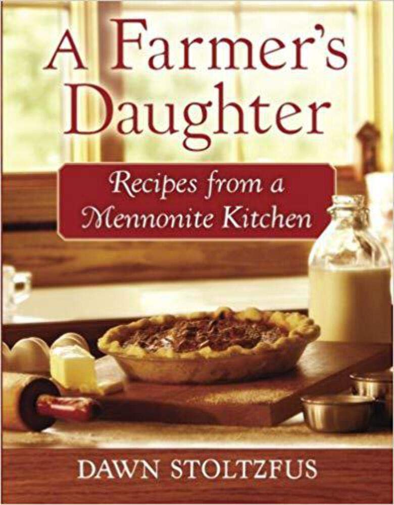 A Farmer's Daughter: Recipes From A Mennonite Kitchen