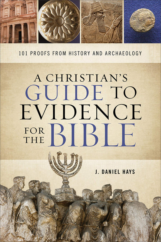 A Christian's Guide to Evidence for the Bible: 101 Proofs from History and Archaeology - 9497