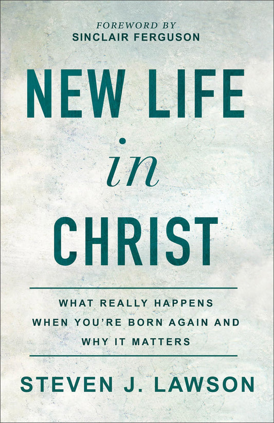 New Life in Christ: What Really Happens When You're Born Again and Why It Matters - 3404