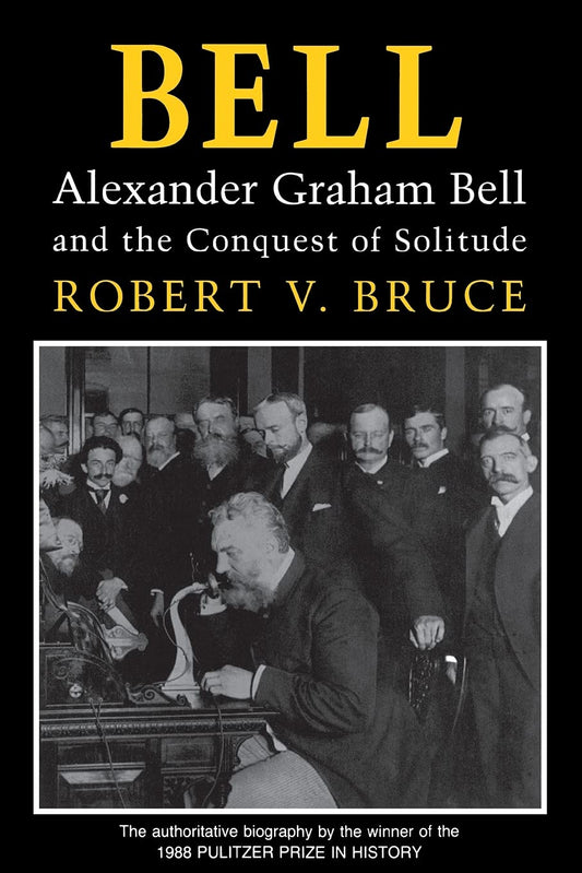 Bell: Alexander Graham Bell and the Conquest of Solitude