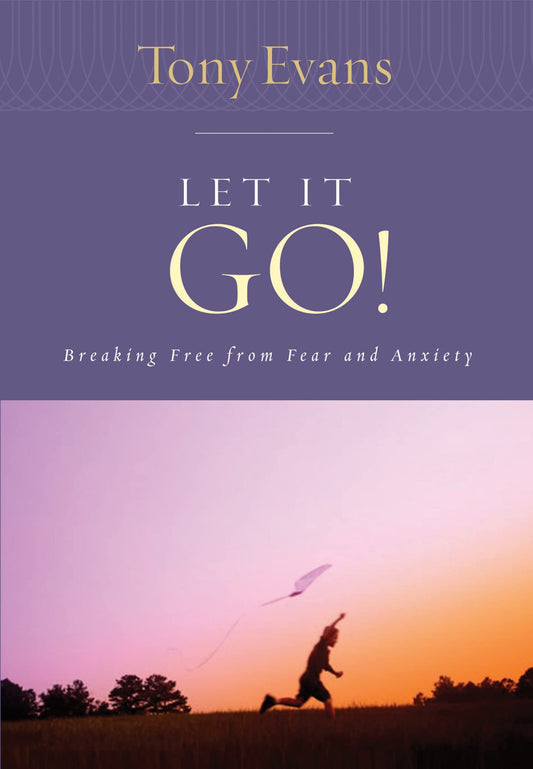 Let it Go!: Breaking Free From Fear and Anxiety (Tony Evans Speaks Out Booklet Series) - 4119