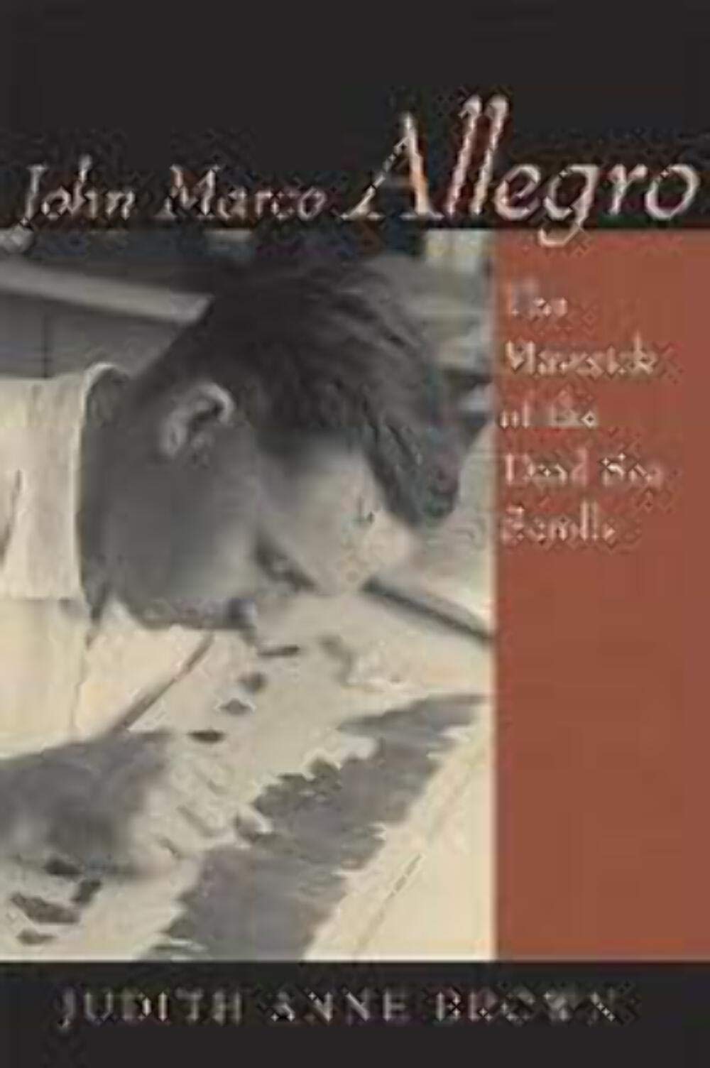 John Marco Allegro: The Maverick Of The Dead Sea Scrolls (STUDIES IN THE DEAD SEA SCROLLS AND RELATED LITERATURE) - 2155
