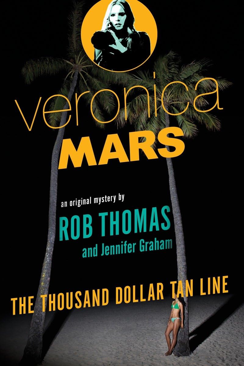 Veronica Mars: An Original Mystery by Rob Thomas - The Thousand-Dollar Tan Line