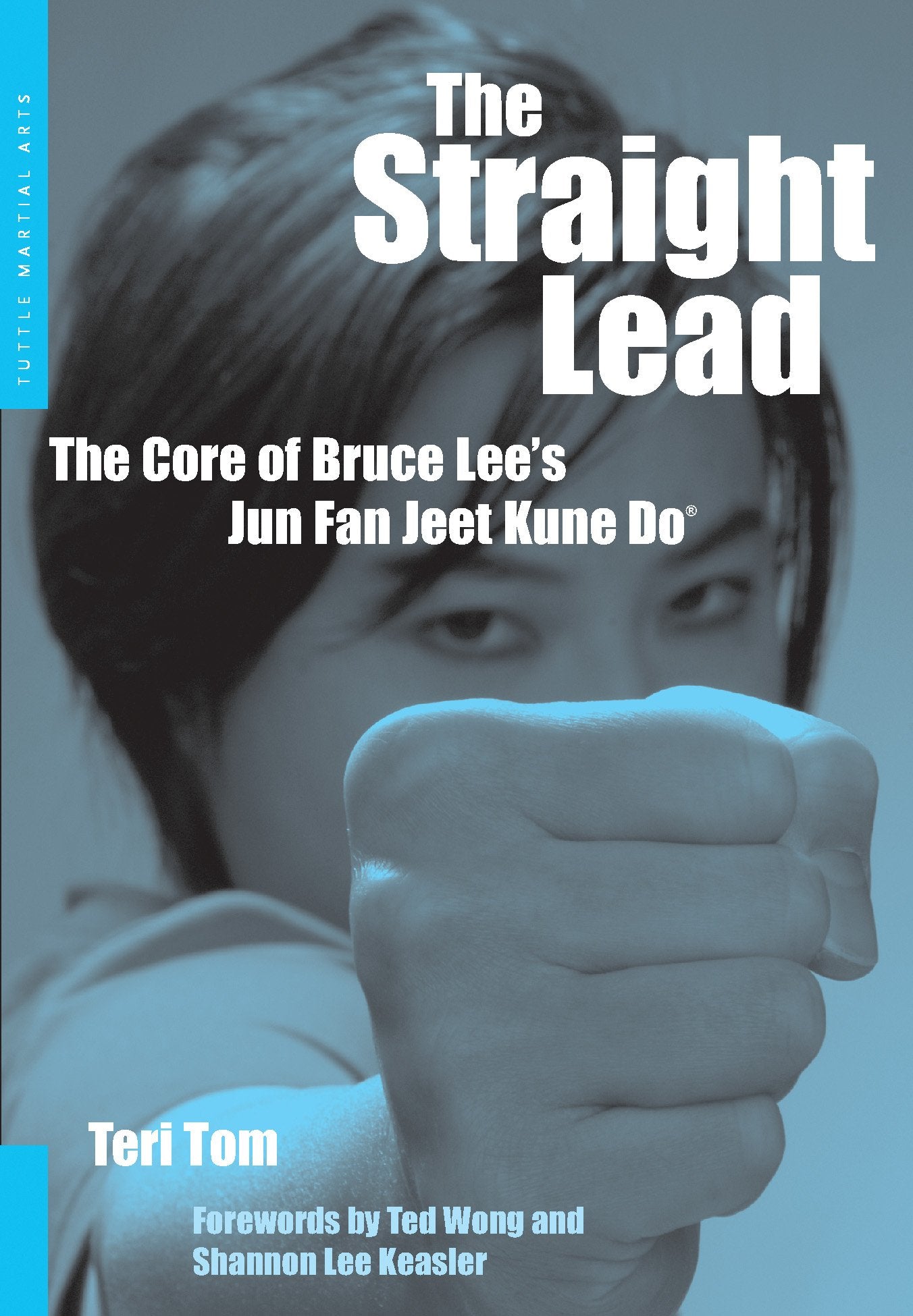 The Straight Lead: The Core of Bruce Lee's Jun Fan Jeet Kune Do