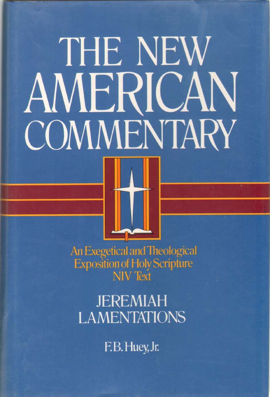 Jeremiah, Lamentations: An Exegetical and Theological Exposition of Holy Scripture (Volume 16) (The New American Commentary)