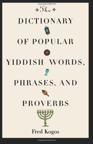 The Dictionary Of Popular Yiddish Words, Phrases And Proverbs (Volume 0)