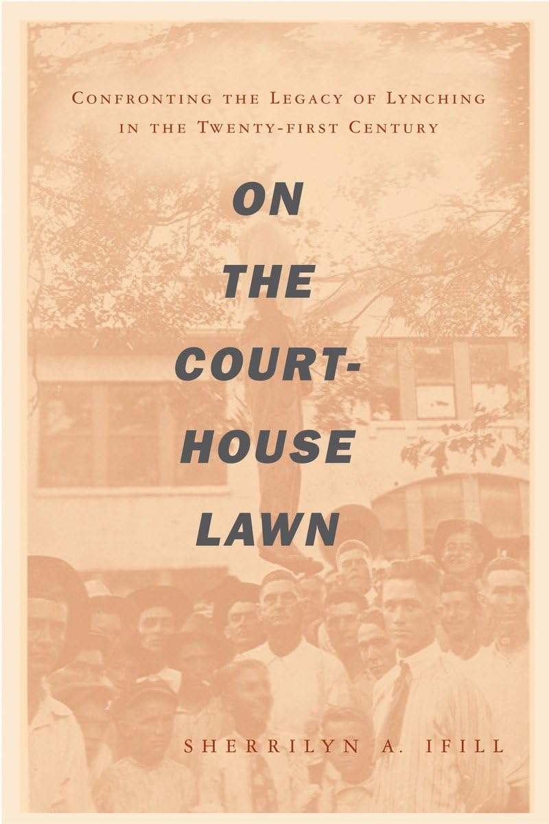 On the Courthouse Lawn: Confronting the Legacy of Lynching in the Twenty-first Century