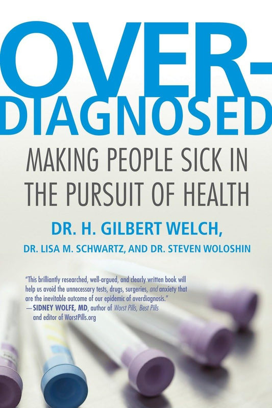 Overdiagnosed: Making People Sick in the Pursuit of Health - 9446