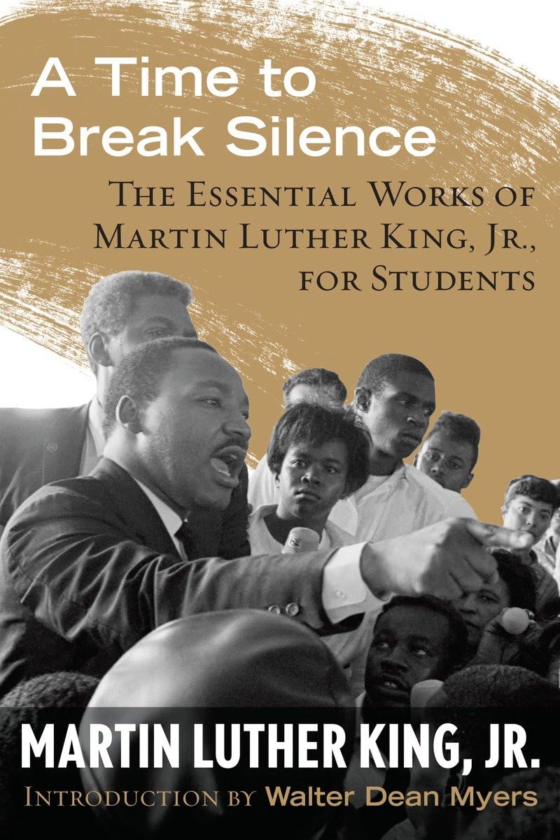 A Time to Break Silence: The Essential Works of Martin Luther King, Jr., for Students (King Legacy) - 9560