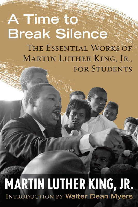 A Time to Break Silence: The Essential Works of Martin Luther King, Jr., for Students (King Legacy) - 9560