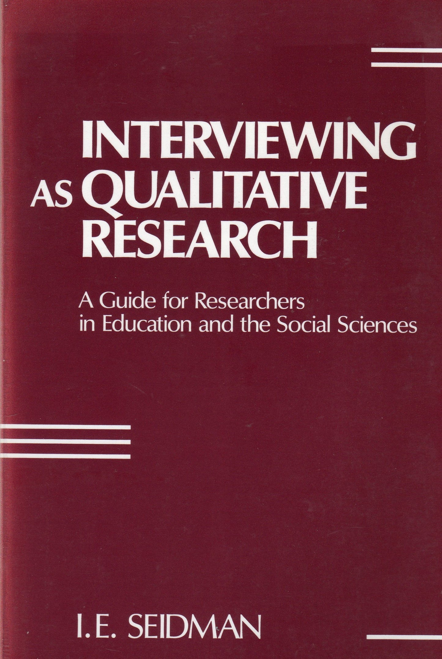 Interviewing as Qualitative Research: A Guide for Researchers in Education and the Social Sciences