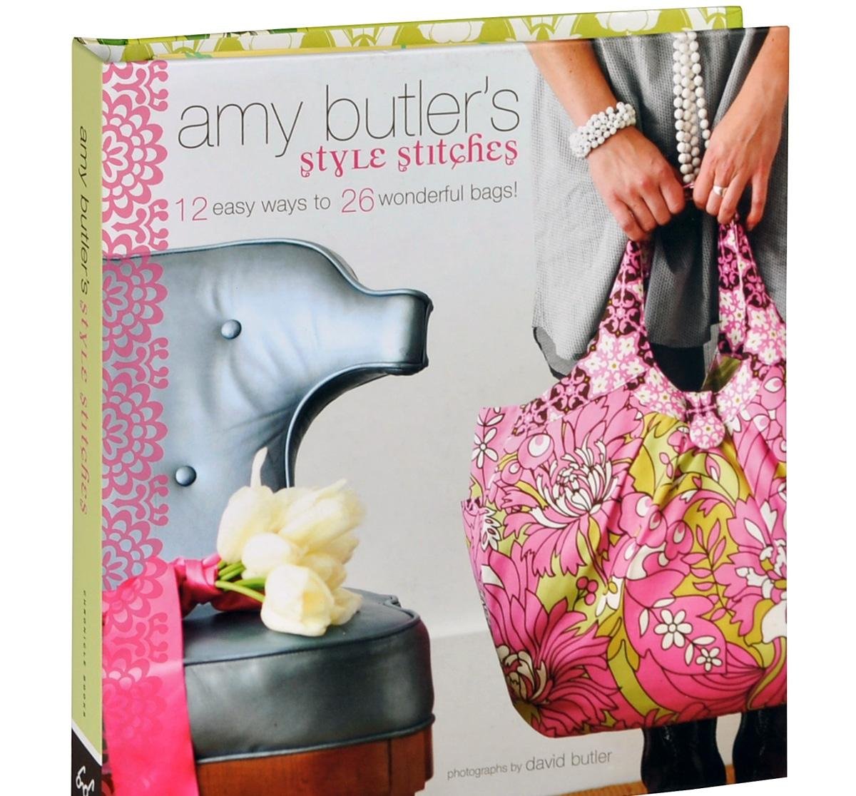 Amy Butler's Style Stitches: 12 Easy Ways to 26 Wonderful Bags