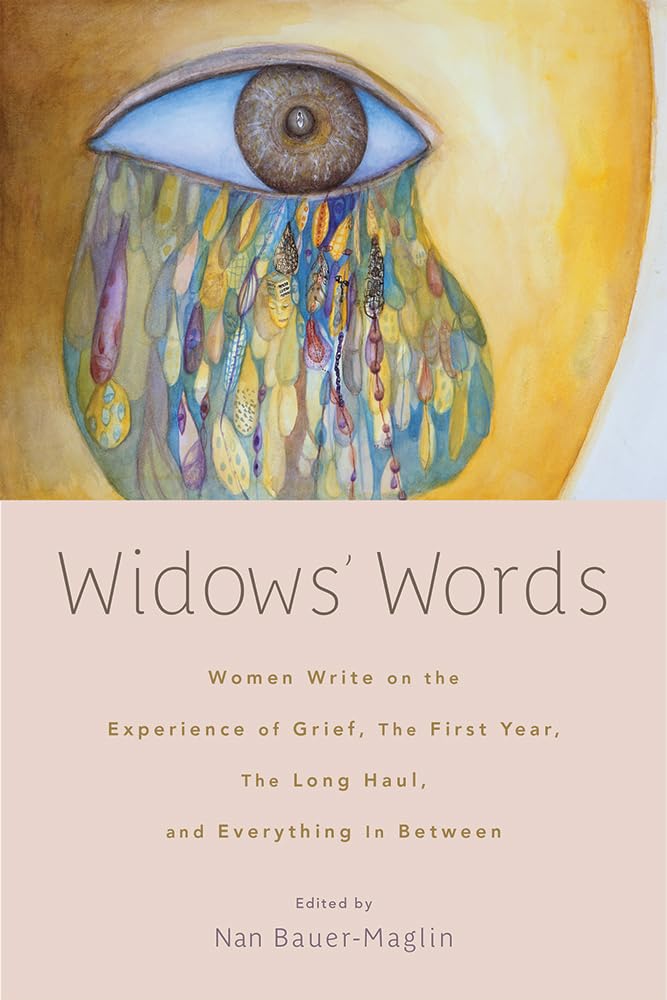 Widows' Words: Women Write on the Experience of Grief, the First Year, the Long Haul, and Everything in Between - 4360