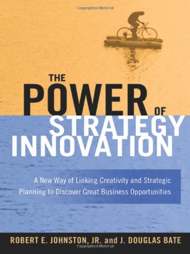 The Power of Strategy Innovation: A New Way of Linking Creativity and Strategic Planning to Discover Great Business Opportunities