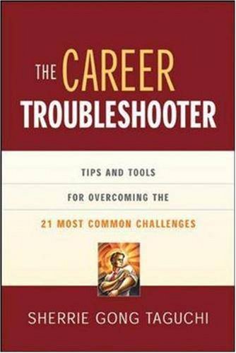 The Career Troubleshooter: Tips And Tools For Overcoming The 21 Most Common Challenges To Success