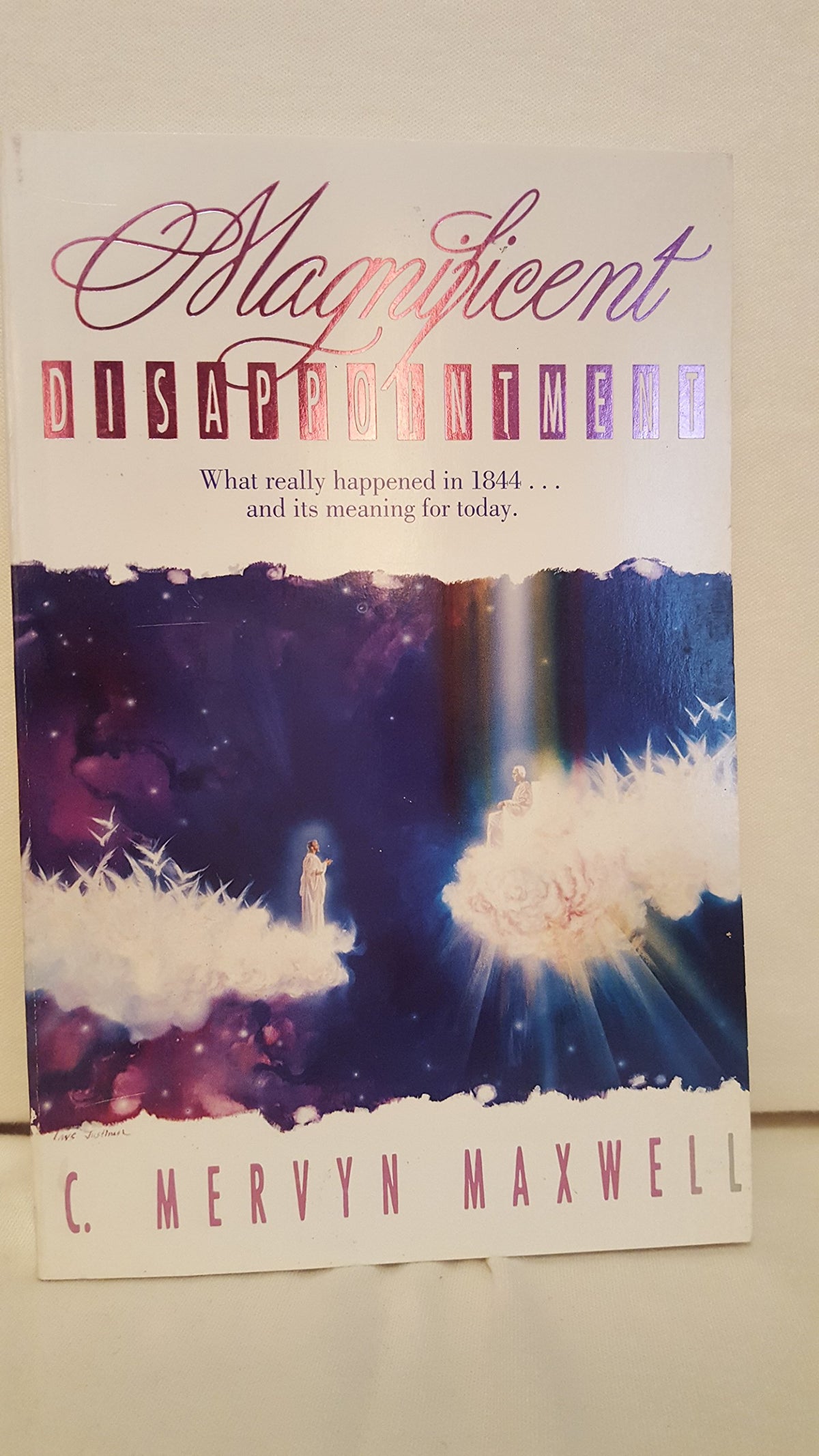 Magnificent Disappointment: What Really Happened in 1844...and Its Meaning for Today