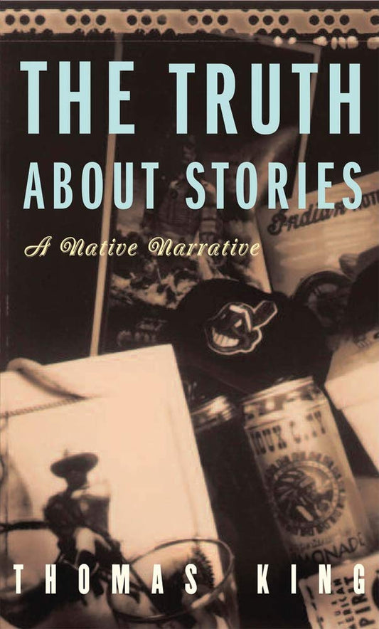 The Truth About Stories: A Native Narrative (Indigenous Americas) - 6935