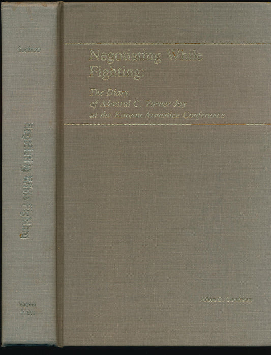 Negotiating while fighting: The diary of Admiral C. Turner Joy at the Korean Armistice Conference (Hoover archival documentaries) - 9568