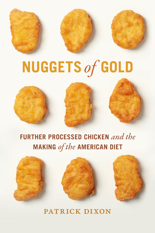 Nuggets of Gold: Further Processed Chicken and the Making of the American Diet (Politics and Culture in the Twentieth-Century South) - 8891