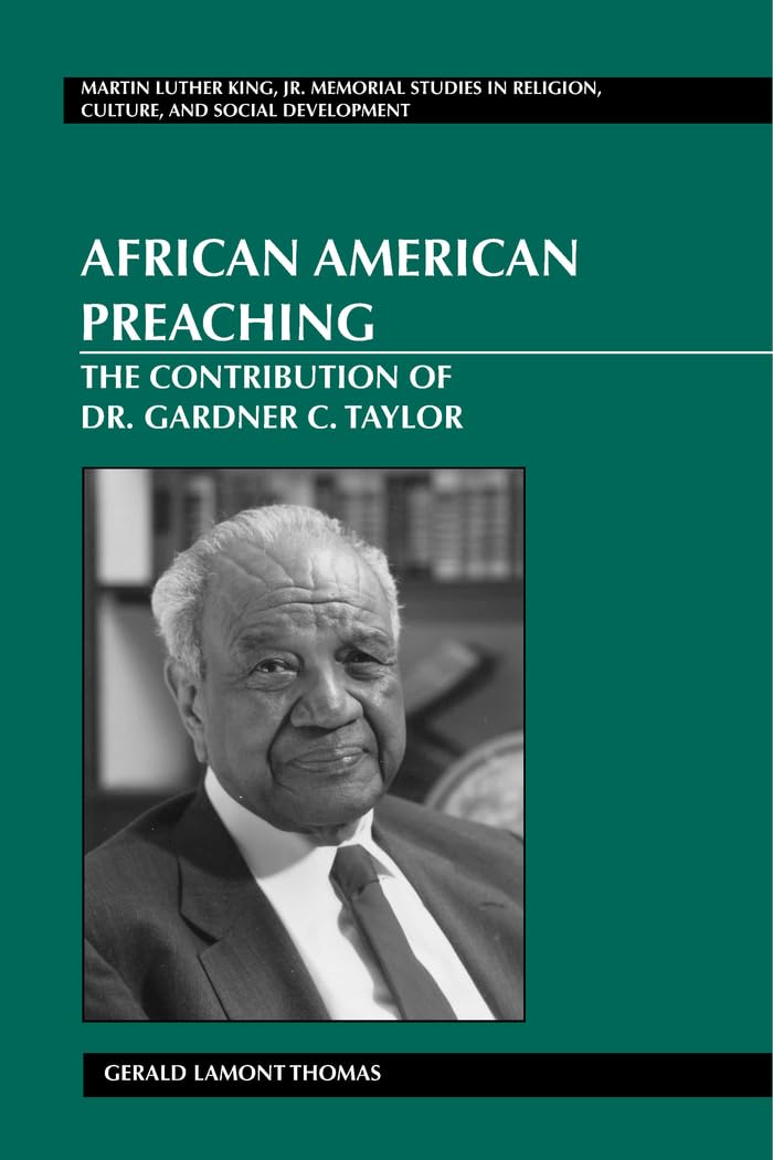 African American Preaching: The Contribution of Dr. Gardner C. Taylor (Martin Luther King Jr. Memorial Studies in Religion, Culture, and Social Development)