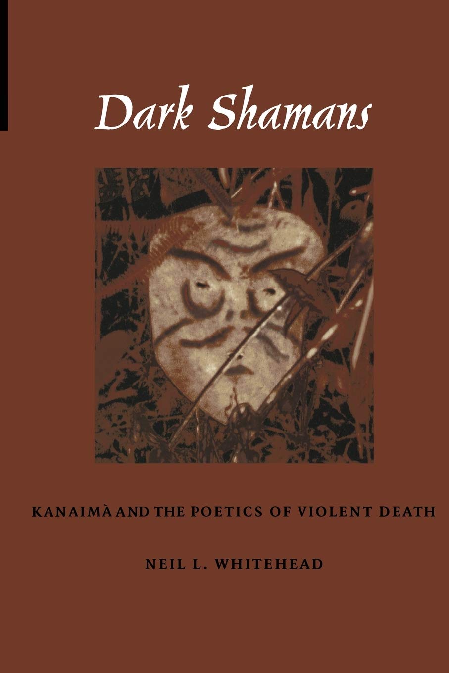 Dark Shamans: Kanaima and the Poetics of Violent Death