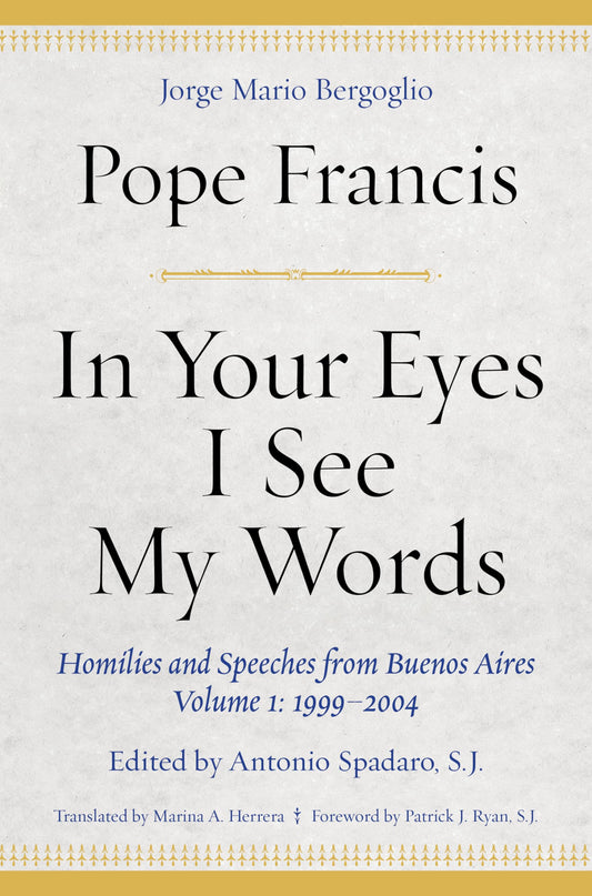 In Your Eyes I See My Words: Homilies and Speeches from Buenos Aires, Volume 1: 1999–2004 - 8954