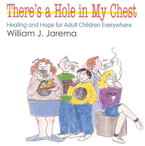 There's A Hole In My Chest: Healing & Hope for Adult Children Everywhere
