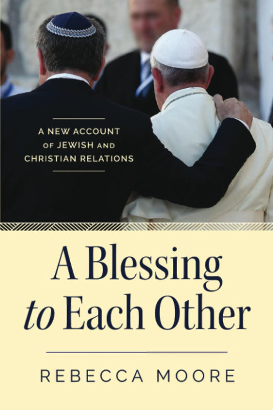 A Blessing to Each Other: A New Account of Jewish and Christian Relations - 8093