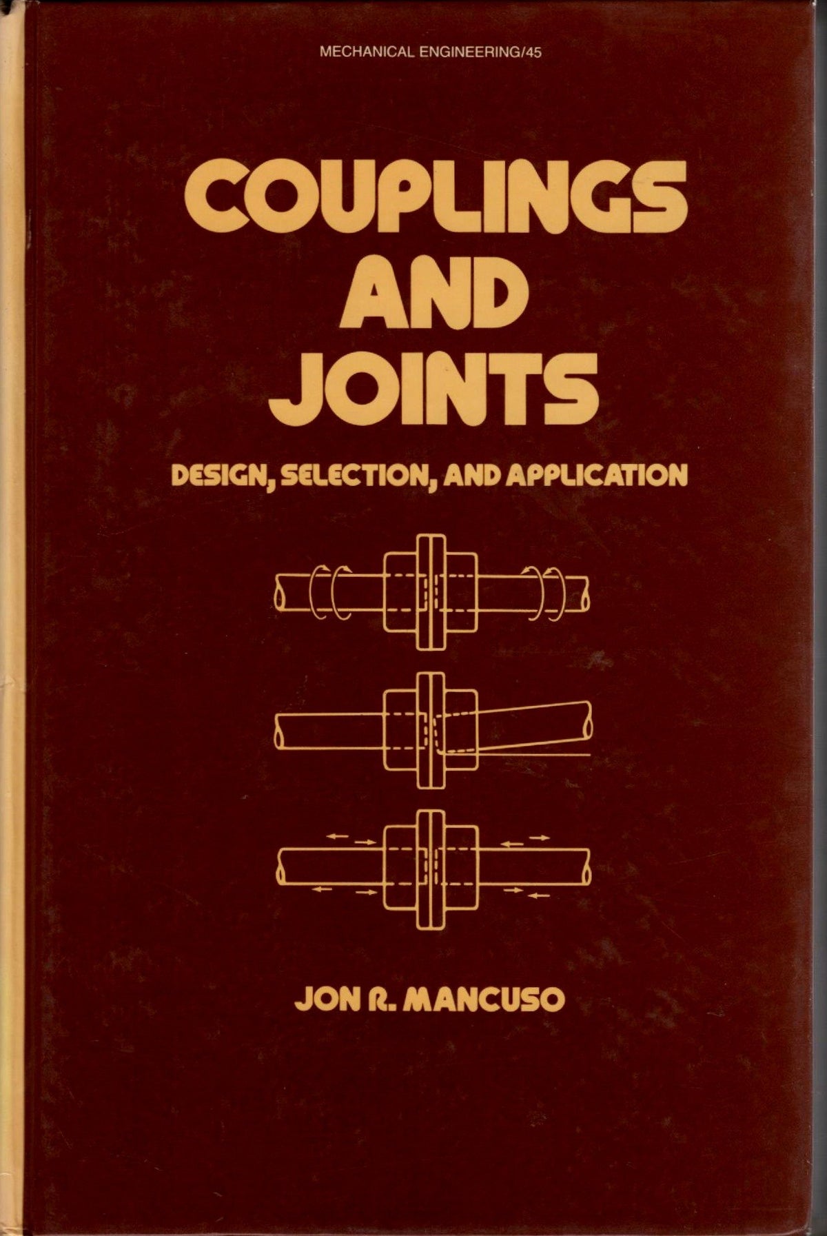 Couplings and Joints: Design, Selection, and Application (Marcel Dekker Mechanical Engineering Series No. 45)