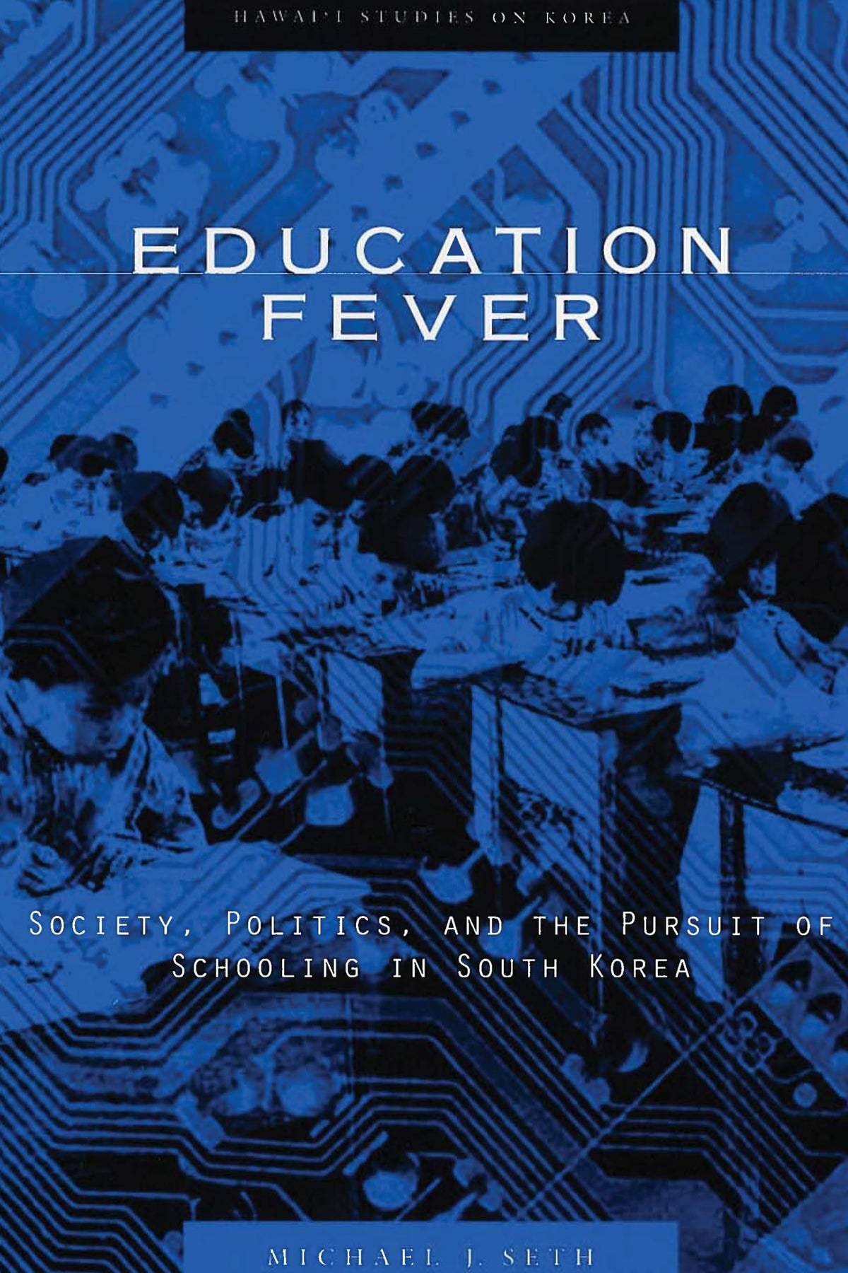 Education Fever: Society, Politics, and the Pursuit of Schooling in South Korea (Hawai‘i Studies on Korea)