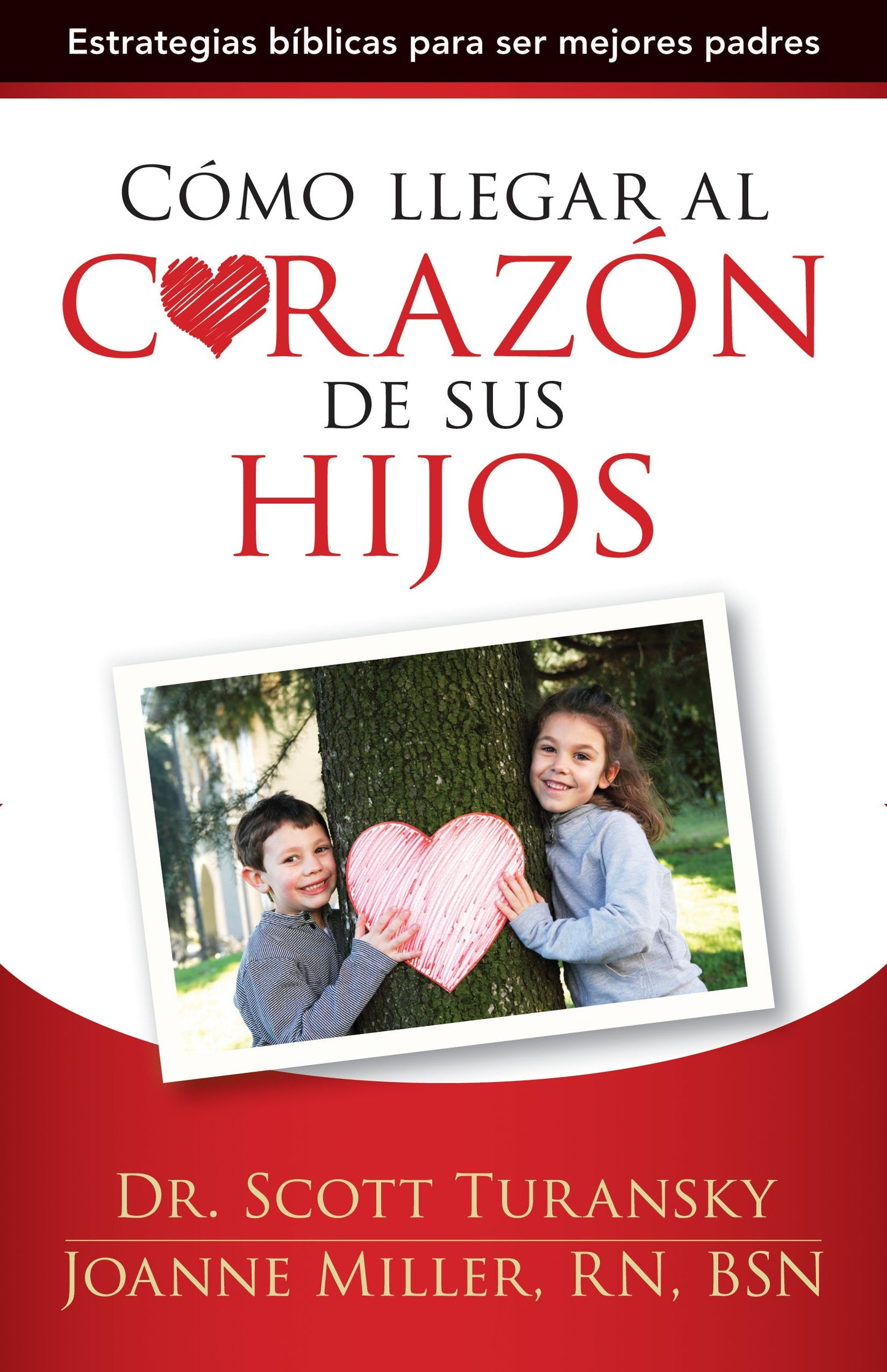 Cómo llegar al corazón de sus hijos: Estrategias bíblicas para ser mejores padres (Spanish Edition)