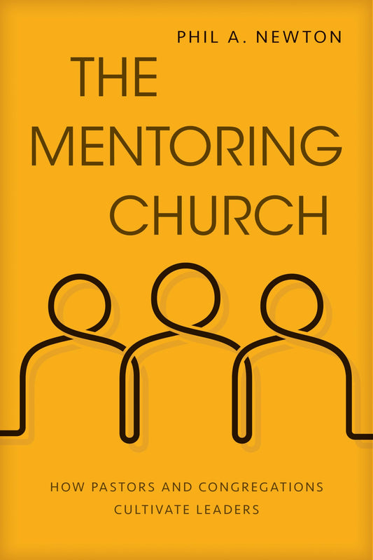 The Mentoring Church: How Pastors and Congregations Cultivate Leaders