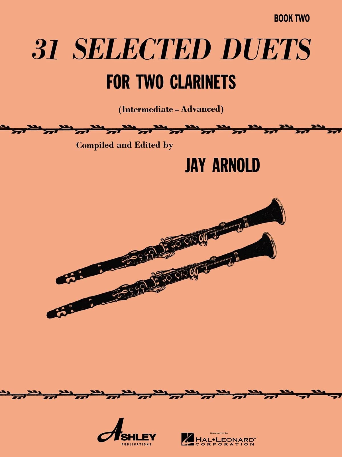 31 Selected Duets for Two Clarinets: Intermediate/Advanced | Clarinet Duet Sheet Music Edited and Arranged by Jay Arnold | 31 Works by Master Composers for Lessons, Rehearsals, and Performance