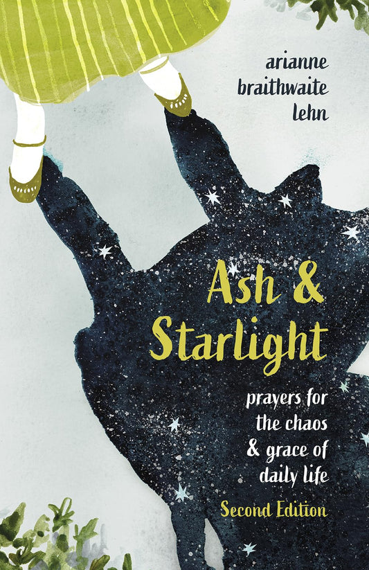 Ash and Starlight; Second Edition: Prayers for the Chaos & Grace of Daily Life - 1614